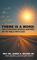 Cover: There is a Word: Encouraging Words Inspired by My Walk with God - Christian Faith Publishing, Inc.