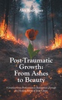 Cover: Post-Traumatic Growth: From Ashes to Beauty - Christian Faith Publishing, Inc.