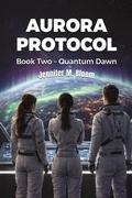 Cover: Aurora Protocol: Book Two - Quantum Dawn - Jennifer M. Bloom