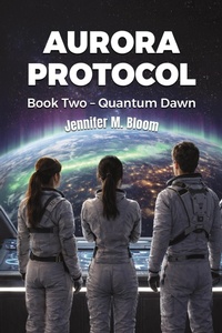 Enlarge image Cover: Aurora Protocol: Book Two - Quantum Dawn - Jennifer M. Bloom