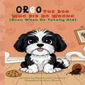 Cover: Oreo The Dog Who Did No Wrong (Even When He Totally Did) - 1010 Publishing