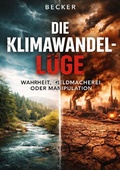 Cover: Die Klimawandel-L&uuml;ge I Wahrheit, Geldmacherei oder Manipulation - epubli
