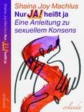 Cover: Nur Ja! hei&szlig;t ja. Eine Anleitung zum sexuellen Konsens - Orlanda Verlag GmbH