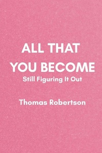Enlarge image Cover: All That You Become - Thomas Robertson