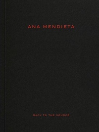 Enlarge image Cover: Ana Mendieta: Back to the Source - Goodman (Marian) Gallery,U.S.
