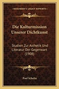 Cover: Die Kulturmission Unserer Dichtkunst - Kessinger Publishing