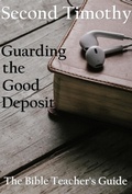 Cover: Second Timothy: Guarding the Good Deposit (The Bible Teacher's Guide, #18) - Btg Publishing