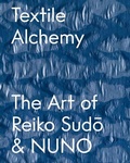 Cover: Textile Alchemy: The Art of Reiko Sudo & NUNO - Distributed Art Publishers