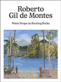 Cover: Roberto Gil de Montes: Water Drops on Burning Rocks - Distributed Art Publishers