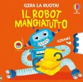 Cover: Il robot mangiatutto - Gira la ruota!;Usborne