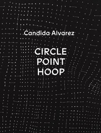 Enlarge image Cover: Candida Alvarez: Circle, Point, Hoop - El Museo del Barrio