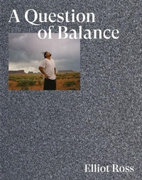 Enlarge image Cover: Elliot Ross: A Question of Balance - Kris Graves Projects