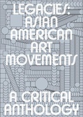 Cover: Legacies: Asian American Art Movements - New York Consolidated