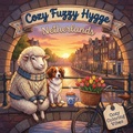 Cover: Cozy Fuzzy Hygge Netherlands - Cozy Fuzzy Hygge World Travel for Stress Relief