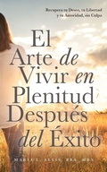 Cover: El Arte de Vivir en Plenitud Despu&eacute;s del &Eacute;xito - Serie El Camino Hacia el Bienestar, la Libertad, y el Legado