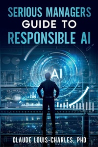 Enlarge image Cover: Serious Managers' Guide to Responsible AI - Cybersoft Publishers