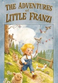 Cover: "Die Abenteuerreisen der kleinen Franzi" Ein Bilderbuch f&uuml;r Kinder ab 3 Jahren | Kinderbuch mit Vorlesegeschichten | Das s&uuml;&szlig;e Kinderbuch mit Vorlesegeschichten f&uuml;r neugierige Kinder Taschenbuch - tredition