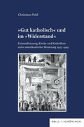 Cover: &raquo;Gut katholisch&laquo; und im &raquo;Widerstand&laquo; - Brill Deutschland GmbH