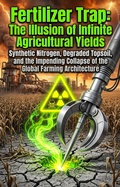 Cover: Fertilizer Trap: The Illusion of Infinite Agricultural Yields - epubli