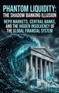 Cover: Phantom Liquidity: The Shadow Banking Illusion - epubli