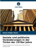 Cover: Soziale und politische Veraenderungen in der Tuerkei der 1970er Jahre - Verlag Unser Wissen