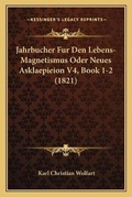 Cover: Jahrbucher Fur Den Lebens-Magnetismus Oder Neues Asklaepieion V4, Book 1-2 (1821) - Kessinger Publishing