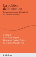 Cover: La politica dello scontro. La normalizzazione dell'incivilt&agrave; nel dibattito pubblico - Percorsi;Il Mulino
