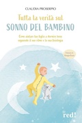 Cover: Tutta la verit&agrave; sul sonno del bambino. Come aiutare tuo figlio a dormire bene seguendo il suo ritmo e la sua fisiologia - Economici di qualit&agrave;;Red Edizioni