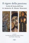 Cover: Il rigore della passione. Scritti di storia dell'arte in memoria di Alessio Monciatti - Arte moderna e contemporanea;EDIFIR