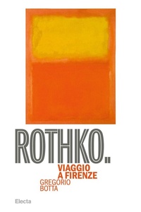 Enlarge image Cover: Rothko. Viaggio a Firenze - ELECTA