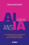 Cover: AI come ansIA. Cosa dobbiamo sapere per insegnare ai pi&ugrave; giovani a convivere con l'intelligenza artificiale - Apogeo Saggi;Apogeo