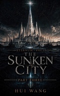 Cover: The Sunken City: Eternum, Part Three - Hui Wang