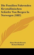 Cover: Die Fossilien Fuhrenden Krystallinischen Schiefer Von Bergen in Norwegen (1883) - Kessinger Publishing