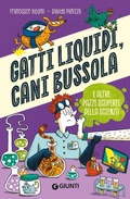 Cover: Gatti liquidi, cani bussola e altre pazze scoperte della scienza - Giunti Editore