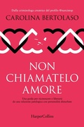 Cover: Non chiamatelo amore. Una guida per riconoscere e liberarsi da una relazione patologica con personalit&agrave; disturbate - HarperCollins Italia