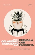 Cover: Prendila con filosofia. Manuale di fioritura personale - HarperCollins Italia