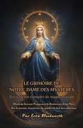 Cover: Le Grimoire De Notre-Dame Des Myst&egrave;res; Un Syst&egrave;me Complet De Magie Mariale - Jeffrey Machado