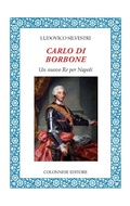 Cover: Carlo di Borbone. Un nuovo Re per Napoli - Lo specchio di Silvia;Colonnese Editore