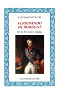 Cover: Ferdinando di Borbone. Un Re tra vicoli e Palazzo - Lo specchio di Silvia;Colonnese Editore