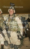 Cover: The Warrior Never Leaves The Long Road Home - Chris Morrison