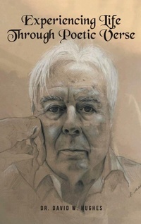 Enlarge image Cover: Experiencing Life Through Poetic Verse (New Edition) - Dr. David W. Hughes