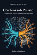 Cover: C&eacute;rebros sob Press&atilde;o: Consci&ecirc;ncia, vieses e as decis&otilde;es que nos guiam (Laborat&oacute;rio do S&eacute;culo) - Dev Audiobooks