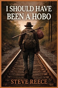 Enlarge image Cover: I Should've Been a Hobo - Stephen Reece