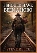 Cover: I Should've Been a Hobo - Stephen Reece