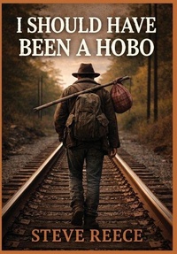 Enlarge image Cover: I Should've Been a Hobo - Stephen Reece