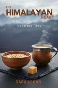 Cover: The Himalayan Heart: 20 Soulful Recipes from Nepal and Tibet - Cara Logan