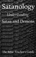 Cover: Satanology: Understanding Satan and Demons (The Bible Teacher's Guide, #32) - Gregory Brown
