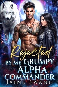 Enlarge image Cover: Rejected By My Grumpy Alpha Commander - Jaine Swann