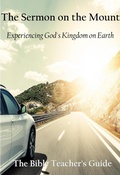 Cover: The Sermon on the Mount: Experiencing God's Kingdom on Earth (The Bible Teacher's Guide, #21) - Btg Publishing