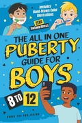 Cover: The All In One Puberty Guide For Boys 8-12 - The All In One Puberty Guide For Boys 8-12